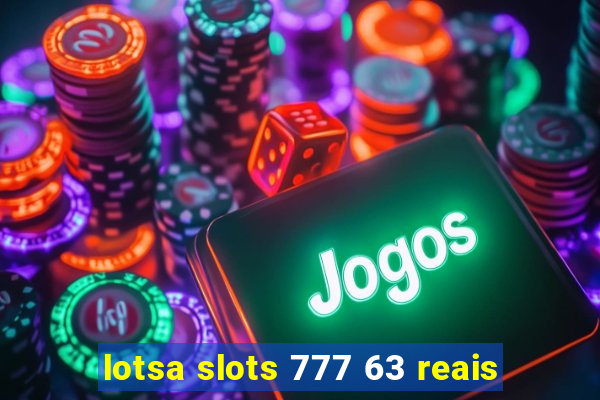 lotsa slots 777 63 reais